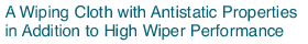 a wiping cloth with antistatic properties in addition to high wiper performance
